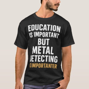 Camiseta A Educação É Importante Mas Detectar Metais É