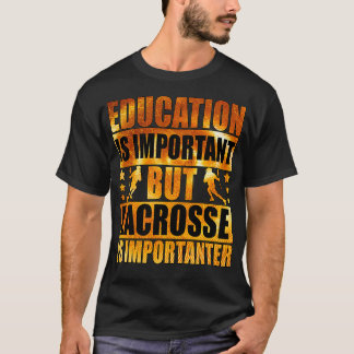 Camiseta A Educação É Importante, Mas O Lacrosse É Importan