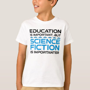 Camiseta A Educação É Importante, Mas O Sci-Fi É Importante