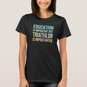 Camiseta A Educação É Importante, Mas O Triatlo É Important