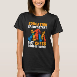 Camiseta A Educação É Importante, Mas O Xadrez É Importante