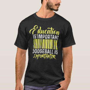 Camiseta A Educação É Importante O Dodgeball É Importante