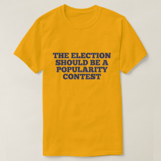 Camiseta A eleição deve ser um concurso de popularidade