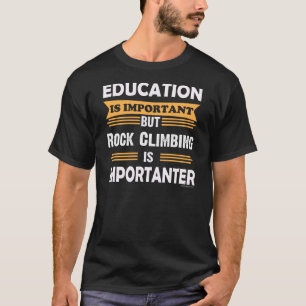 Camiseta A escalada é Importanter do que a educação.