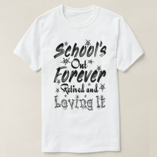 Camiseta A Escola Acabou Para Sempre Aposentado e Adorando