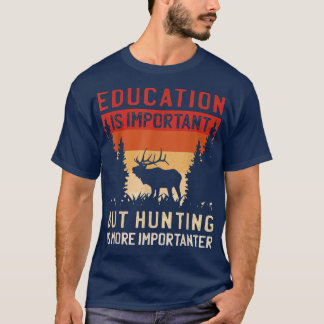 Camiseta A Escola É Importante, Mas A Caça É Importante.