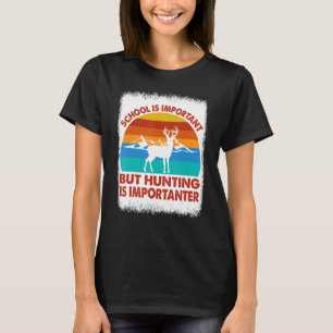 Camiseta A Escola É Importante, Mas A Caça É Importante.