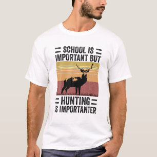 Camiseta A Escola É Importante, Mas A Caça É Importante.