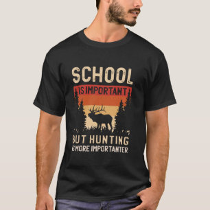 Camiseta A Escola É Importante, Mas A Caça É Importante.