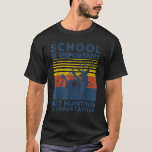 Camiseta A Escola É Importante, Mas A Caça É Importante.