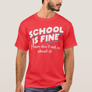 Camiseta A escola está bem, por favor não me pergunte sobre