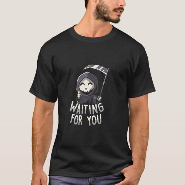 Camiseta À Espera de Você Funny Grim Reaper Pun Halloween (Frente)