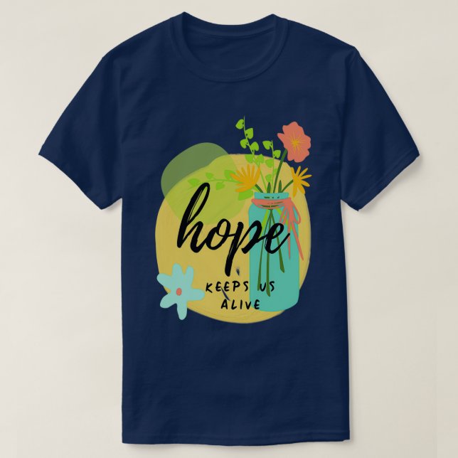 Camiseta A Esperança Mantém-Nos Vivos E Coloridos Motivação (Frente do Design)