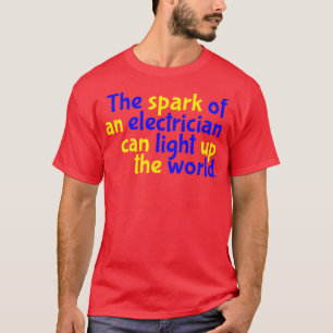 Camiseta A faísca de um eletricista pode iluminar o mundo