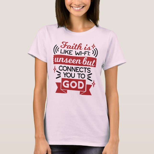 Camiseta A Fé É Como o Wi-Fi Invisível Mas Conecta Você a D (Frente)