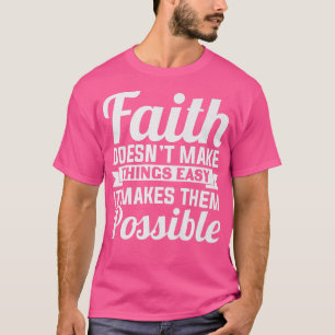 Camiseta A Fé Não Facilita As Coisas Que As Torna Possib