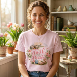 Camiseta A Fé Tornou Possível a Páscoa