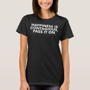 Camiseta A Felicidade é Contagiante, Passe Adiante