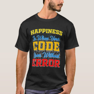 Camiseta A Felicidade É Quando Seu Código Funciona Sem Erro