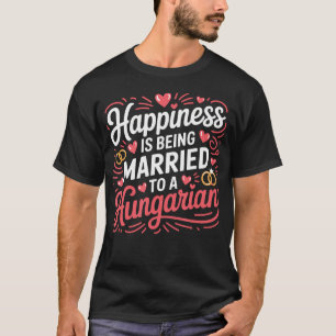 Camiseta A Felicidade É Ser Casada Com Um Marido Húngaro