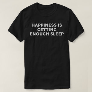 Camiseta A Felicidade Está A Dormir O Suficiente