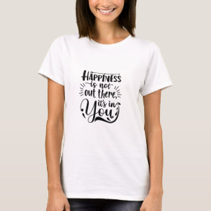 Camiseta A felicidade não está lá fora, está em você
