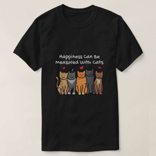 Camiseta A Felicidade Pode Ser Medida Com Gatos E Gatos Mãe (Frente do Design)