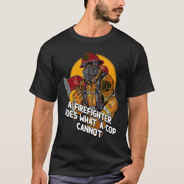 Camiseta A Firefighter Does What a Cop Fireman First Respon (Frente)