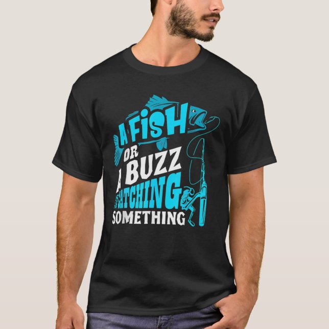 Camiseta A Fish Or A Buzz I'm Catching Something Funny Fish (Frente)