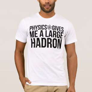 Camiseta A física dá-me um grande Hadron