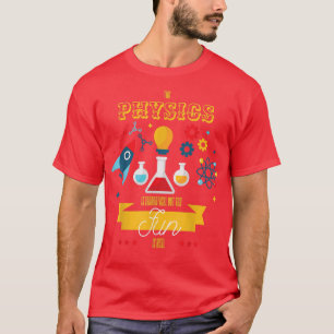 Camiseta A Física É Teórica, Mas A Diversão É A Verdadeira