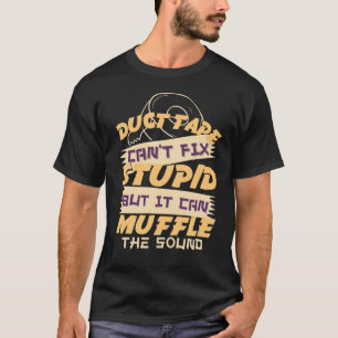 Camiseta A fita Duct não consegue consertar o Stupid, mas e