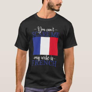 Camiseta A França casou-se com você não pode me assustar mi