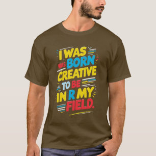 Camiseta A frase chave é "Eu era nascer de ser criativo, em