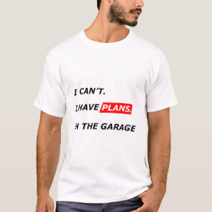 Camiseta A Garagem Vem Primeiro - Não Posso, Tenho Planos p