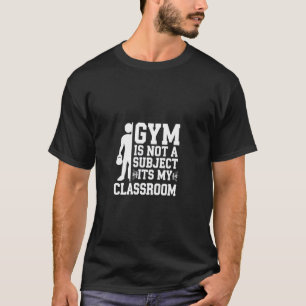 Camiseta A ginástica não é uma matéria, é a minha sala de a
