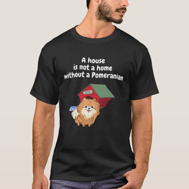 Camiseta A house is not a home without a pomeranian Men Wom (Frente)