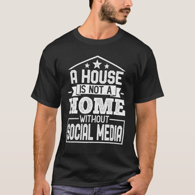 Camiseta A House Is Not a Home Without Social Media (Frente)