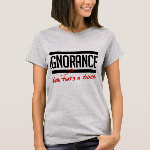 Camiseta A ignorância é uma escolha