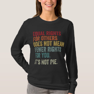 Camiseta a igualdade de direitos para os outros não signifi