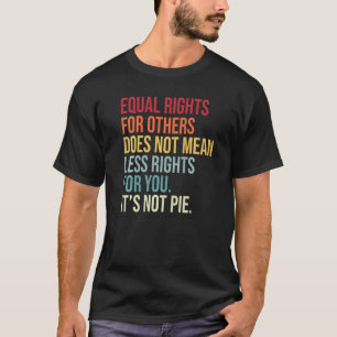 Camiseta A Igualdade De Direitos Para Outros Não Significa