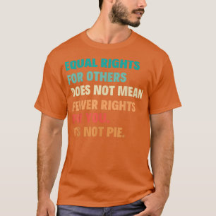 Camiseta A Igualdade De Direitos Para Outros Não Significa 