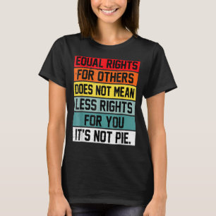 Camiseta A Igualdade De Direitos Para Outros Não Significa