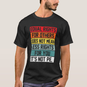 Camiseta A Igualdade De Direitos Para Outros Não Significa