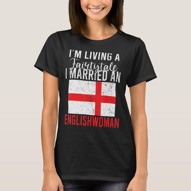 Camiseta A Inglaterra eu vivendo um Fairtytale eu me casei  (Frente)
