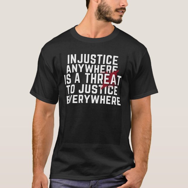 Camiseta A Injustiça Em Qualquer Lugar É Uma Ameaça À Justi (Frente)