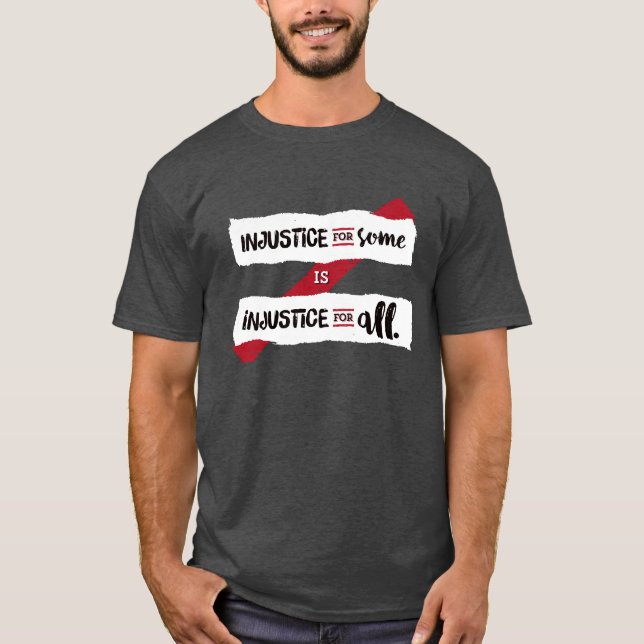 Camiseta A injustiça para algum é injustiça para tudo - (Frente)