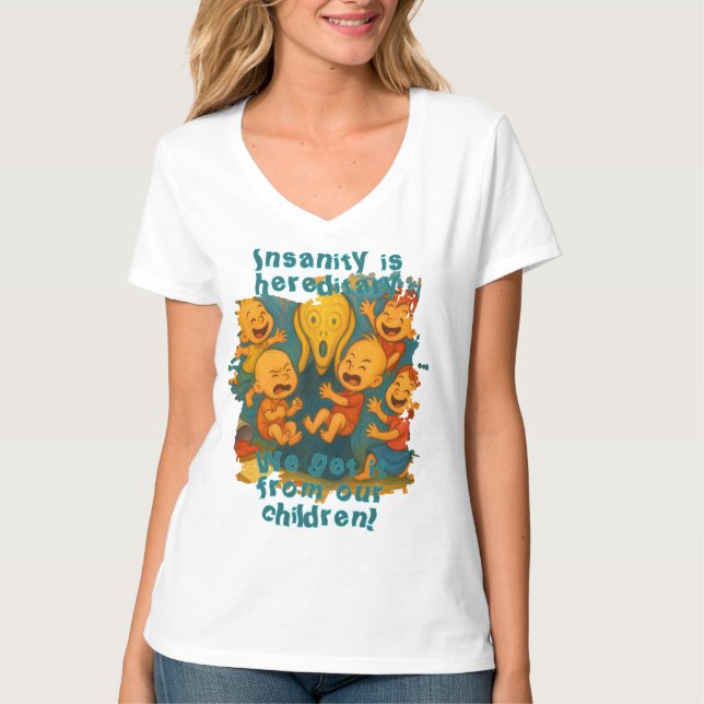 Camiseta A insanidade é hereditária! (Frente)
