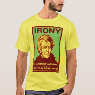 Camiseta A ironia é Andrew Jackson em uma cédula central
