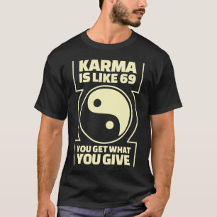 Camiseta A karma é como 69 que você obtem o que você dá